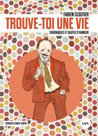 Title: Trouve-toi une vie: Chroniques et sautes d'humeur, Author: Fabien Cloutier