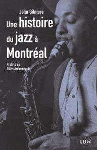 Title: Histoire du jazz à Montréal, Author: John Gilmore
