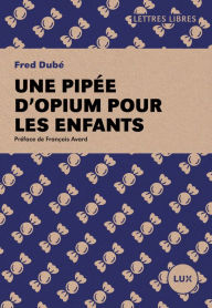 Title: Une pipée d'opium pour les enfants, Author: Fred Dubé