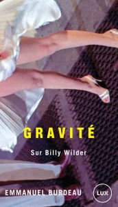 Title: Gravité: Sur Billy Wilder, Author: Emmanuel Burdeau