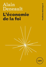 Title: L'économie de la foi, Author: Alain Deneault