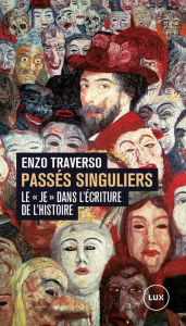 Title: Passés singuliers: Le «je» dans l'écriture de l'histoire, Author: Enzo Traverso