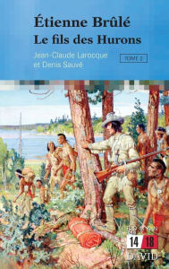 Title: ï¿½tienne Brï¿½lï¿½: Le fils des Hurons (Tome 2), Author: Jean-Claude Larocque