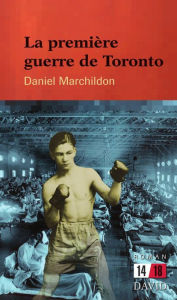 Title: La première guerre de Toronto, Author: Daniel Marchildon