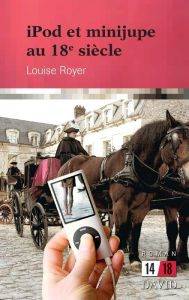 Title: iPod et minijupe au 18e siï¿½cle, Author: Louise Royer