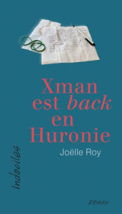 Title: Xman est back en Huronie, Author: Joëlle Roy