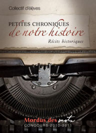 Title: Petites chroniques de notre histoire, Author: Collectif d'élèves