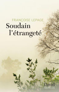 Title: Soudain l'étrangeté, Author: Françoise Lepage
