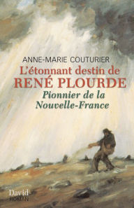 Title: L'étonnant destin de René Plourde, Author: Anne-Marie Couturier