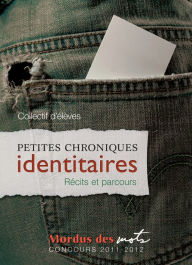 Title: Petites chroniques identitaires, Author: Collectif d'élèves