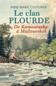 Title: Le clan Plourde: De Kamouraska à Madoueskak, Author: Anne-Marie Couturier