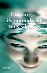 Title: Un jour, ils entendront mes silences, Author: Marie-Josée Martin