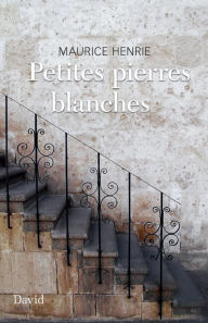 Title: Petites pierres blanches, Author: Maurice Henrie