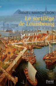 Title: Le sortilège de Louisbourg, Author: Daniel Marchildon