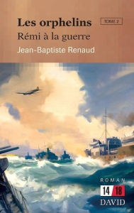 Title: Les orphelins. Tome 2: Rï¿½mi ï¿½ la guerre, Author: Jean-Baptiste Renaud