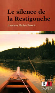 Title: Le silence de la Restigouche, Author: Jocelyne Mallet-Parent