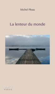 Title: La lenteur du monde, Author: Michel Pleau