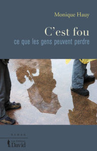 Title: C'est fou ce que les gens peuvent perdre, Author: Monique Hauy