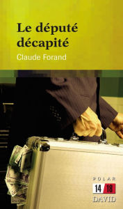 Title: Le député décapité, Author: Claude Forand