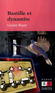 Title: Bastille et dynamite, Author: Louise Royer