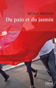 Title: Du pain et du jasmin, Author: Monia Mazigh