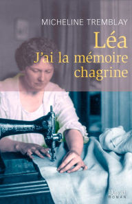 Title: Léa: J'ai la mémoire chagrine, Author: Micheline Tremblay