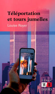 Title: Téléportation et tours jumelles, Author: Louise Royer