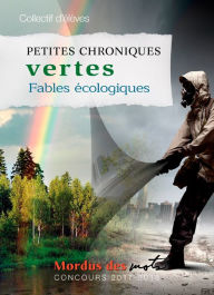 Title: Petites chroniques vertes: Fables écologiques, Author: Collectif d'élèves