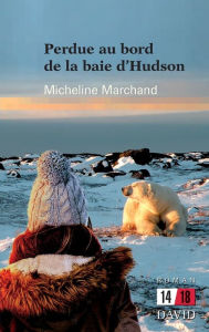 Title: Perdue au bord de la Baie d'Hudson, Author: Micheline Marchand