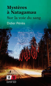 Title: Mystères à Natagamau: Sur la voie du sang, Author: Didier Périès