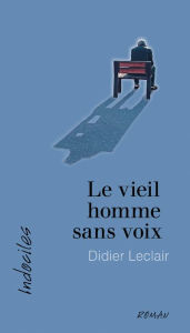 Title: Le vieil homme sans voix, Author: Didier Leclair