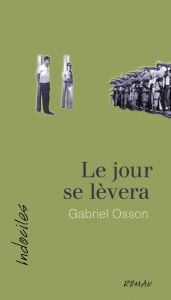 Title: Le jour se lèvera, Author: Gabriel Osson