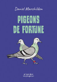 Title: Pigeons de fortune, Author: Daniel Marchildon