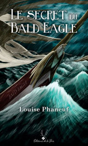 Title: Le secret du Bald Eagle, Author: Louise Phaneuf