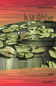 Title: À la dérive: Roman, à partir de 14 ans, Author: Annette Saint-Pierre