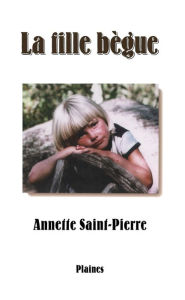 Title: La fille bègue: Roman, à partir de 15 ans, Author: Annette Saint-Pierre