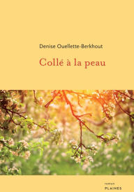 Title: Collé à la peau, Author: Denise Ouellette-Berkhout