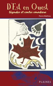Title: D'est en ouest - légendes et contes canadiens, Author: Pierre Mathieu