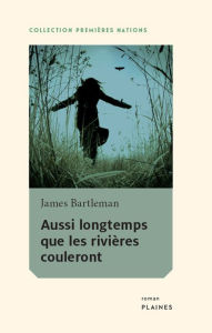 Title: Aussi longtemps que les rivières couleront: Roman, Author: James Bartlemand