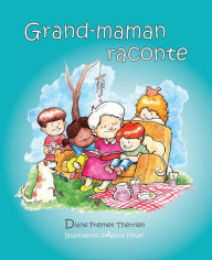 Title: Grand-maman Raconte (vol 1): Album jeunesse, Author: Diane Freynet-Therrien