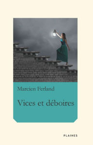 Title: Vices et déboires: Nouvelles, à partir de 14 ans, Author: Marcien Ferland
