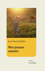 Title: Mes jeunes années, Author: Jean-Marie Taillefer