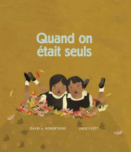 Title: Quand on était seuls: Album jeunesse, à partir de 4 ans, Author: David Alexander Robertson