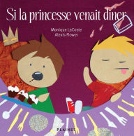 Title: Si la princesse venait diner: Album jeunesse, à partir de 4 ans, Author: Monique Lacoste