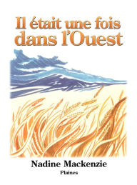 Title: Il était une fois dans l'Ouest: Roman jeunesse, Author: Nadine Mackenzie