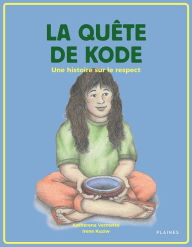 Title: La quête de Kode: Une histoire sur le respect, Author: Katherena Vermette