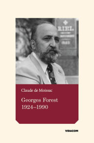 Title: Georges Forest 1924-1990: Essai historique, Author: Claude de Moissac