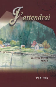 Title: J'attendrai: Roman, Author: Jocelyne Verret