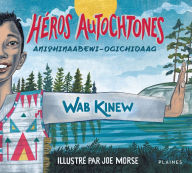 Title: Héros autochtones . Anishinaabewi-ogichidaag, Author: Wab Kinew