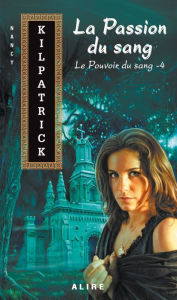 Title: Passion du sang (La): Le Pouvoir du sang -4, Author: Nancy Kilpatrick